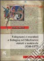 Falegnami e muratori a Bologna nel Medioevo. Statuti e matricole (1248-1377)