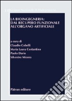 La bioingegneria. Dal recupero funzionale all'organo artificiale libro