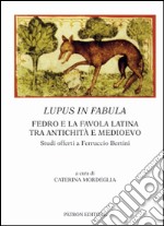 Lupus in fabula. Fedro e la favola latina tra antichità e medioevo libro