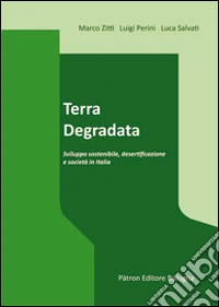 Terra degradata. Sviluppo sostenibile, desertificazione e società in Italia libro