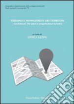 Turismo e management dei territori. I Geoitinerari, fra valori e progettazione turistica libro