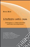 L'infinito sotto casa. Letteratura e transculturalità nell'Italia contemporanea libro di Moll Nora