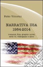 Narrativa USA 1984-2014. Romanzi, film, graphic novel, serie tv, videogame e altro libro