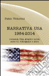 Narrativa USA 1984-2014. Romanzi, film, graphic novel, serie tv, videogame e altro libro di Vittorini Fabio