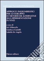 Approcci ingegneristici per lo sviluppo di metodiche alla sperimentazione in vivo. Ediz. italiana e inglese