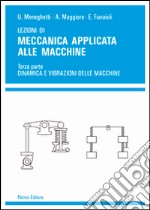 Lezioni di meccanica applicata alle macchine. Vol. 3: Dinamica e vibrazioni delle macchine libro