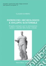 Patrimonio archeologico e sviluppo sostenibile. Progetto strategico per la valorizzazione turistico-culturale della Sicilia centrale