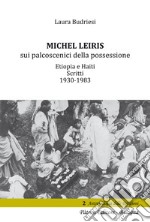 Michel Leiris sui palcoscenici della possessione. Etiopia e Haiti. Scritti 1930 - 1983