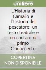 L'Historia di Camallo e l'Historia del pescatore: un testo teatrale e un cantare di primo Cinquecento libro