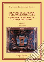 Nel nome di Aleksandr e all'ombra di Claude. Il pianismo di primo Novecento fra Skrjabin e Debussy libro