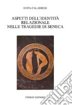 Aspetti dell'identità relazionale nelle tragedie di Seneca