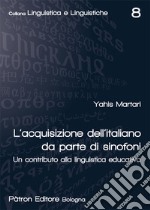 L'acquisizione dell'italiano da parte di sinofoni. Un contributo alla linguistica educativa libro