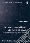 L'acquisizione dell'italiano da parte di sinofoni. Un contributo alla linguistica educativa libro di Martari Yahis