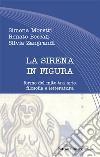 La sirena in figura. Forme del mito tra arte, filosofia e letteratura libro