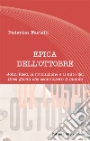 Epica dell'Ottobre. John Reed, la rivoluzione e il mito dei «Dieci giorni che sconvolsero il mondo» libro di Fastelli Federico