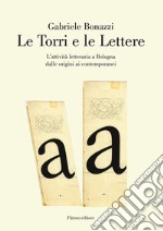 Le torri e le lettere. L'attività letteraria a Bologna dalle origini ai contemporanei libro