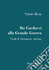 Da Carducci alla Grande Guerra. Studi di letteratura italiana libro di Roda Vittorio