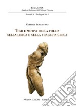 Temi e motivi della follia nella lirica e nella tragedia greca libro