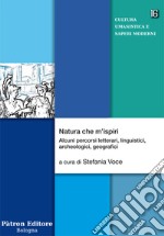 Natura che m'ispiri. Alcuni percorsi letterari, linguistici, archeologici, geografici libro