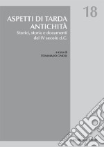 Aspetti di tarda antichità. Storici, storia e documenti del IV secolo d.C. libro