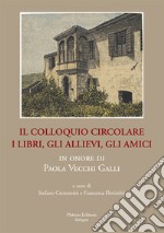 Il colloquio circolare. I libri, gli allievi, gli amici in onore di Paola Vecchi Galli