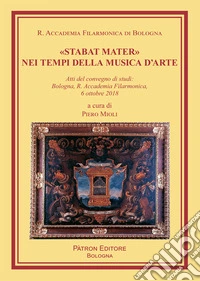 «Stabat Mater» nei tempi della musica d'arte. Atti del Convegno di studi (Bologna, 6 ottobre 2018)