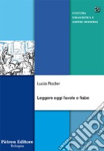 Leggere oggi favole e fiabe libro