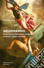 Melodramma. Un percorso intermediale tra teatro, romanzo, cinema e serie tv libro