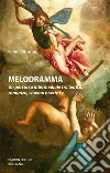 Melodramma. Un percorso intermediale tra teatro, romanzo, cinema e serie tv libro di Vittorini Fabio