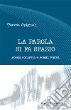 La parola si fa spazio. Poesia concreta e poesia visiva libro di Spignoli Teresa