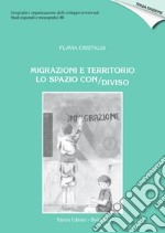 Migrazioni e territorio. Lo spazio con/diviso libro