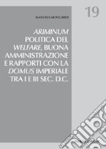 Ariminum. Politica del welfare, buona amministrazione e rapporti con la domus imperiale tra I e III sec. d.C. libro