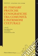 Ri-tornare. Pratiche etnografiche tra comunità e patrimoni culturali