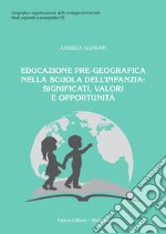 Educazione pre-geografica nella scuola dell'infanzia: significati, valori e opportunità libro