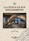 La città e le sue metamorfosi libro di Voce S. (cur.)