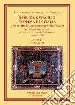 Berlioz e Virgilio in opera e in Italia. Berlioz sotto le Alpi e musiche sopra l'Eneide libro