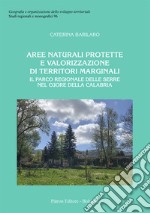 Aree naturali protette e valorizzazione di territori marginali. Il Parco Regionale delle Serre nel cuore della Calabria libro