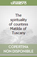 The spirituality of countess Matilda of Tuscany libro