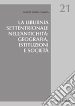 La Liburnia settentrionale nell'antichità: geografia, istituzioni e società