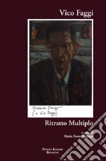 Vico Faggi. Ritratto multiplo libro