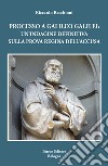 Processo a Galileo Galilei. Un'indagine definitiva sulla prova regina dell'accusa libro di Recchioni Riccardo