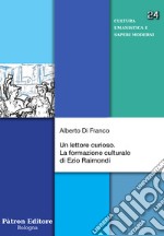 Un lettore curioso. La formazione culturale di Ezio Raimondi