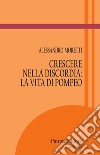 Crescere nella discordia: la vita di Pompeo libro di Moretti Alessandro