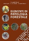 Elementi di patologia forestale libro di Ragazzi Alessandro Capretti Paolo Ghelardini Luisa Moricca S. (cur.)