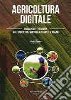 Agricoltura digitale. Innovazioni e tecnologie per l'agricoltura sostenibile di oggi e di domani libro