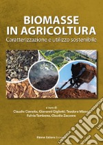 Biomasse in agricoltura. Caratterizzazione e utilizzo sostenibile libro