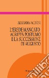 L'erede mancato: Agrippa Postumo e la successione di Augusto libro di Valentini Alessandra