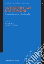 Antropologia e patrimoni. Formazione di competenze e di professionalità libro