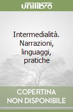 Intermedialità. Narrazioni, linguaggi, pratiche libro