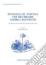 Sondaggi su Pascoli: per ricordare Andrea Battistini. Atti del Convegno di Studi dell'Accademia Pascoliana libro